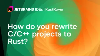 How do you rewrite C/C++ projects to Rust?