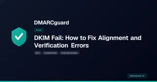 Why DKIM Fails and How to Fix Every Type of Alignment Error