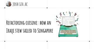 Refactoring cuisine: how an Iraqi stew sailed to Singapore