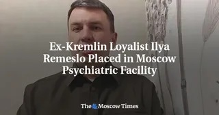 Ex-Kremlin Loyalist Ilya Remeslo Placed in Moscow Psychiatric Facility