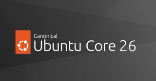 Canonical launches Ubuntu Core 26