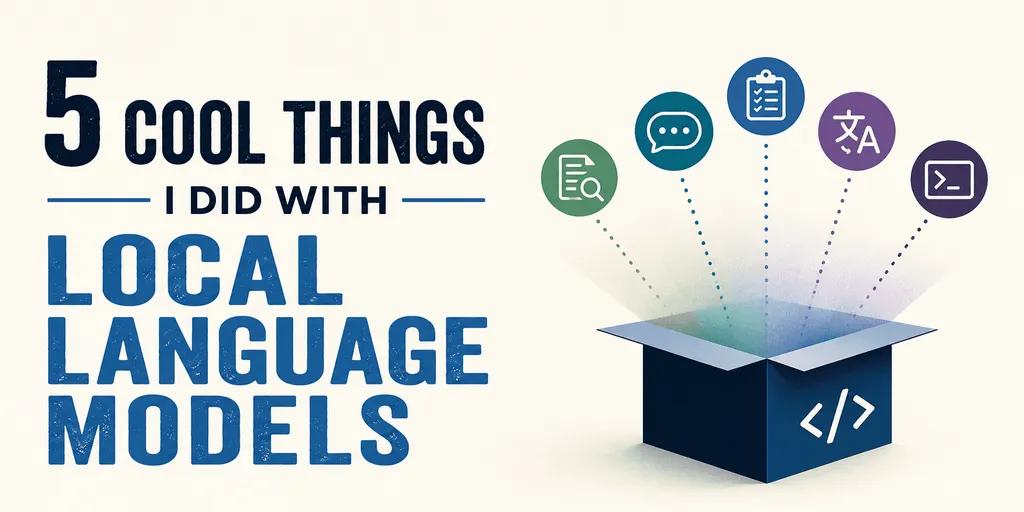 5 Cool Things I Did with Local Language Models
